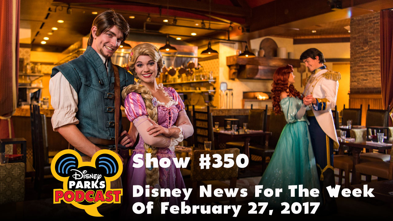 Show #350 - Disney News For The Week Of February 27, 2017