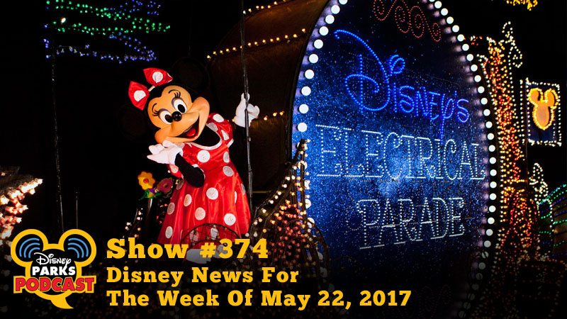 Disney Parks Podcast Show #374 - Disney News For The Week Of May 22, 2017