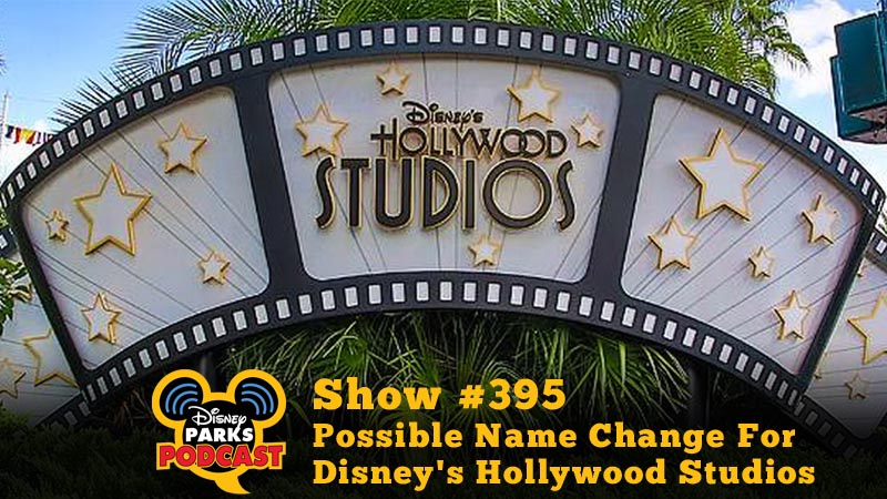 Disney Parks Podcast Show #395 – Possible Name Change For Disney's Hollywood Studios