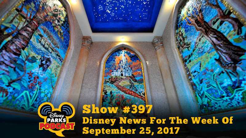 Disney Parks Podcast Show #397 – Disney News For The Week Of September 25, 2017