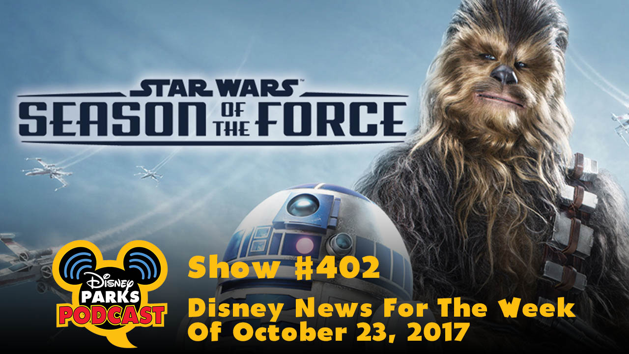 Disney Parks Podcast Show #402 – Disney News For The Week Of October 23, 2017