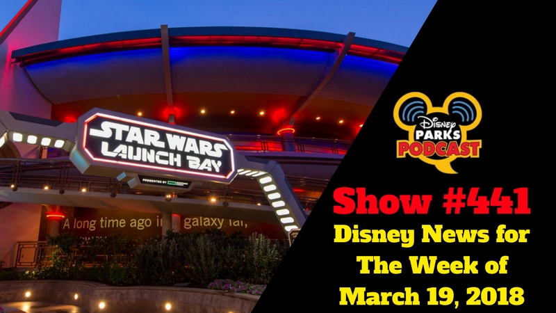 Disney Parks Podcast Show #441 – Disney News for The Week of March 19, 2018