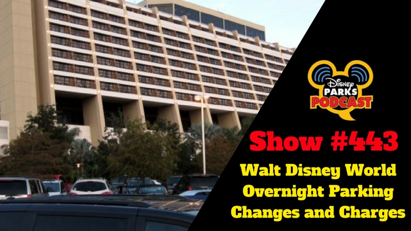 Disney Parks Podcast Show #443 - Walt Disney World Overnight Parking Changes and Charges