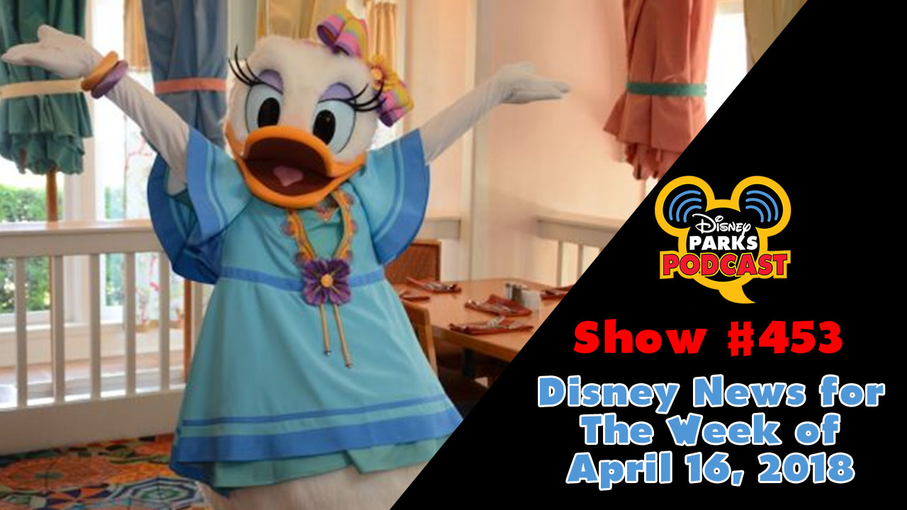 Disney Parks Podcast Show #453 – Disney News for The Week of April 16, 2018