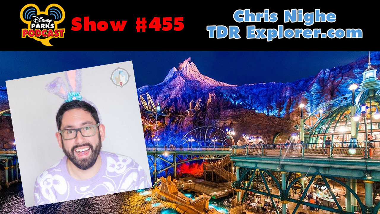 Disney Parks Podcast Show #455 – Chris Nighe And TDR Explorer.com