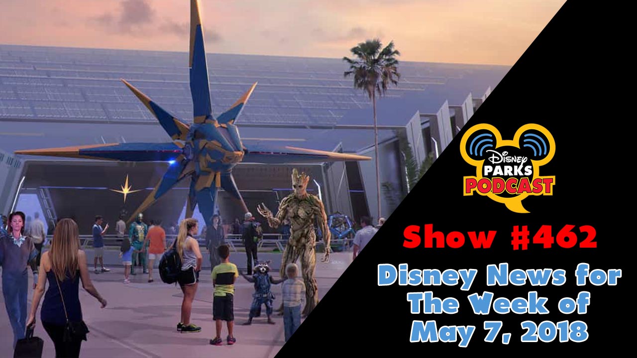 Disney Parks Podcast Show #462 – Disney News for The Week of May 7, 2018