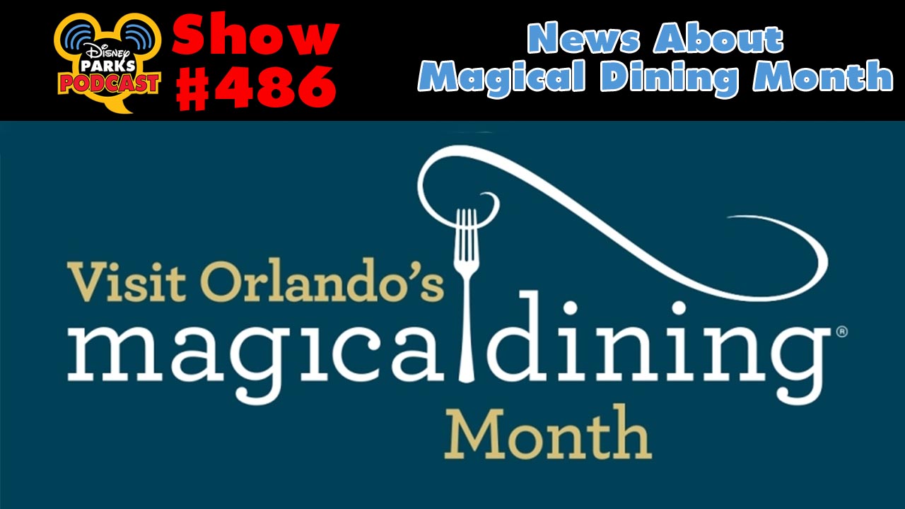 Disney Parks Podcast Show #486 – News About 2018 Magical Dining Month