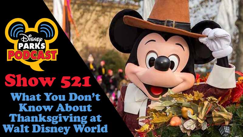 Disney Parks Podcast Show #521 – What You Don’t Know About Thanksgiving at Walt Disney World