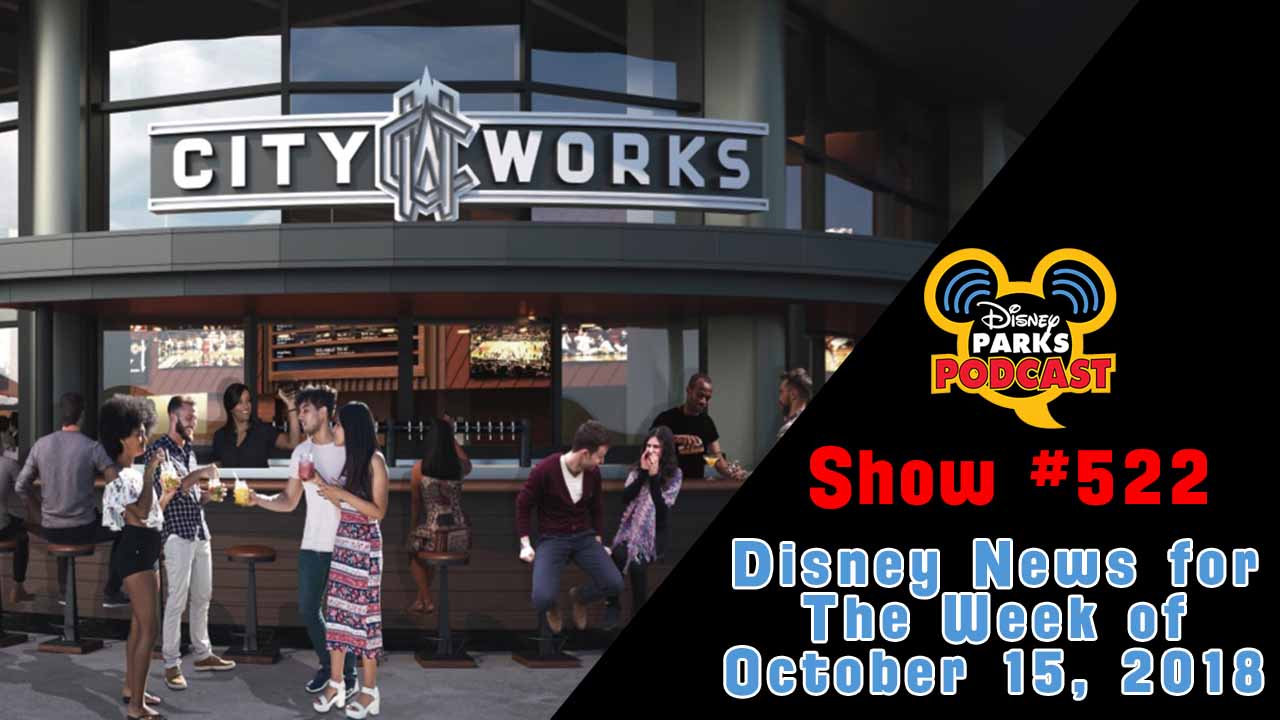 Disney Parks Podcast Show #522– News For The Week Of October 15, 2018