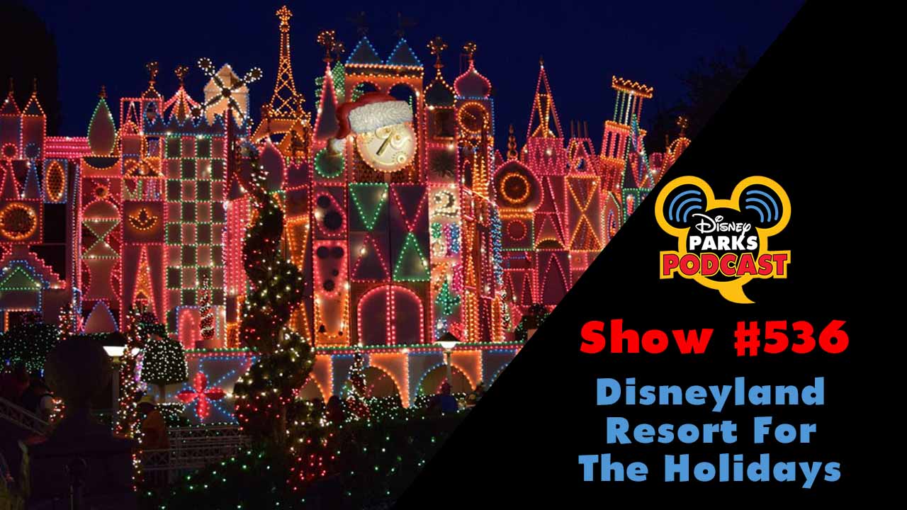 Disney Parks Podcast Show #536 – Disneyland Resort For The Holidays