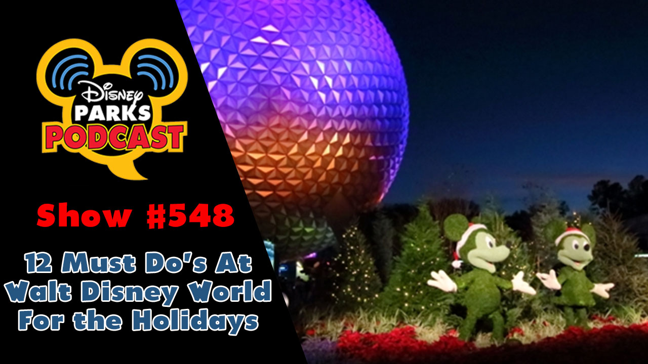 Disney Parks Podcast Show #548 – 12 MUST DO's At Walt Disney World For The Holidays