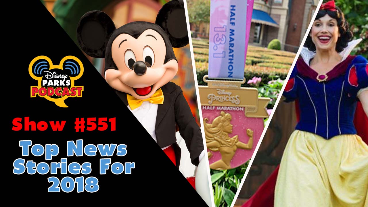 Disney Parks Podcast Show #551 – Top News Stories For 2018