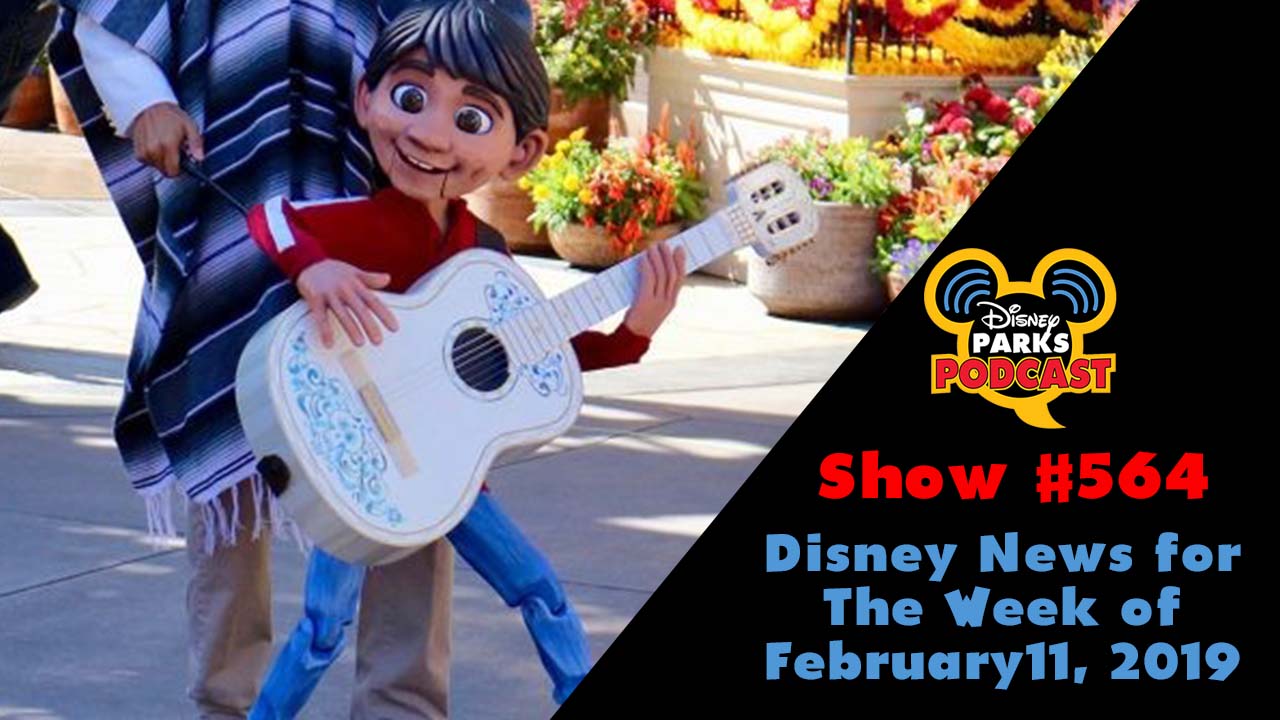 Disney Parks Podcast Show #564 – Disney News For The Week Of February 11, 2019