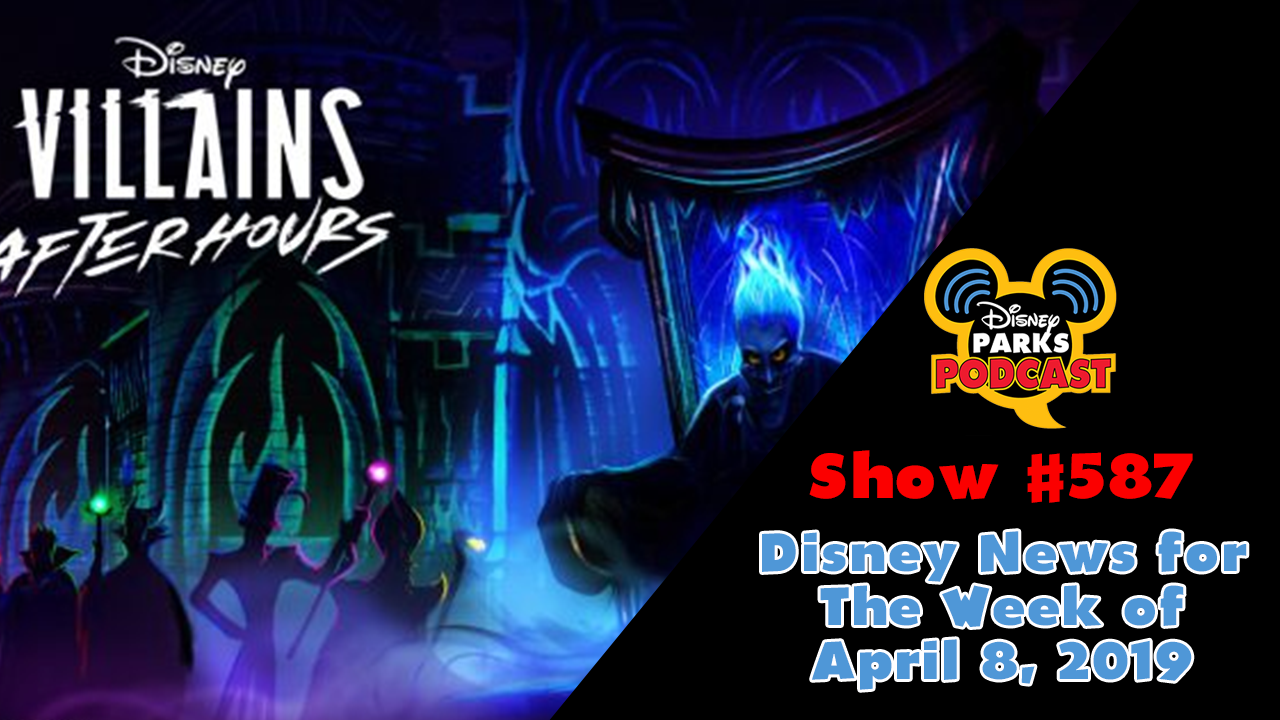 Disney Parks Podcast Show #587 – Disney News For The Week Of April 8, 2019