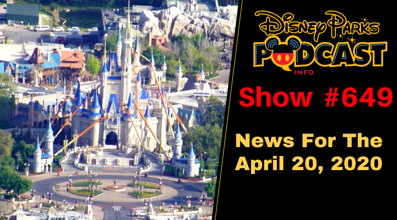 Disney Parks Podcast Show #649- Disney News For The Week Of April 20, 2020