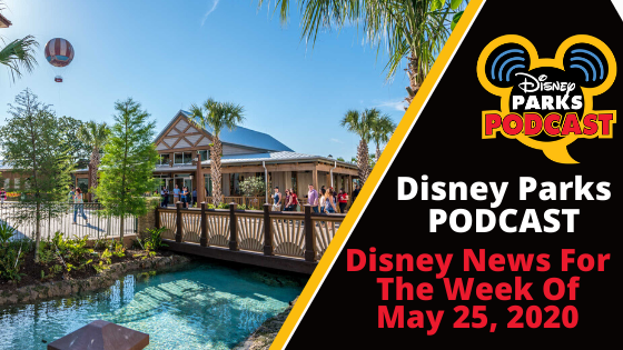 Disney Parks Podcast Show #655- Disney News For The Week Of May 25, 2020