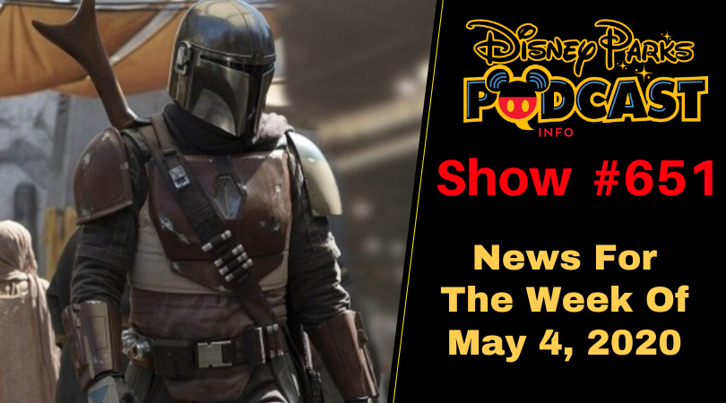 Disney Parks Podcast Show #651- Disney News For The Week Of May 4, 2020