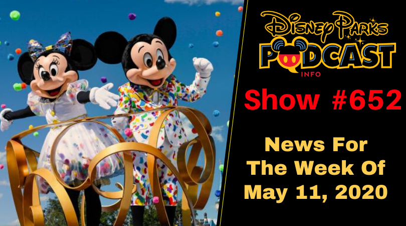 Disney Parks Podcast Show #652- Disney News For The Week Of May 11, 2020