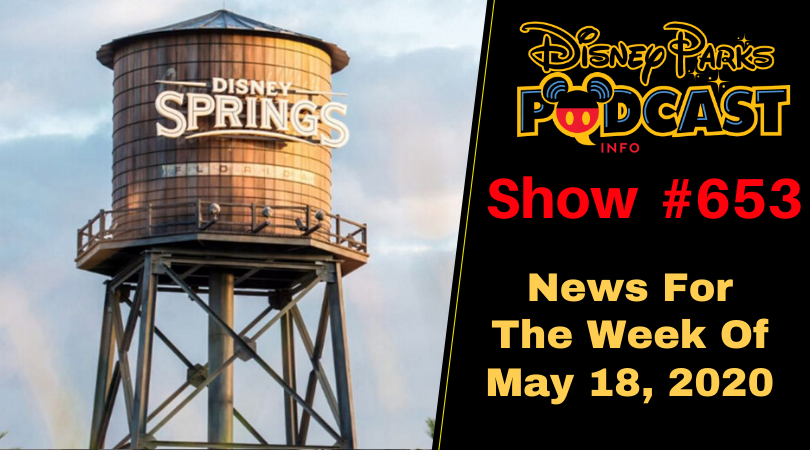 Disney Parks Podcast Show #653- Disney News For The Week Of May 18, 2020