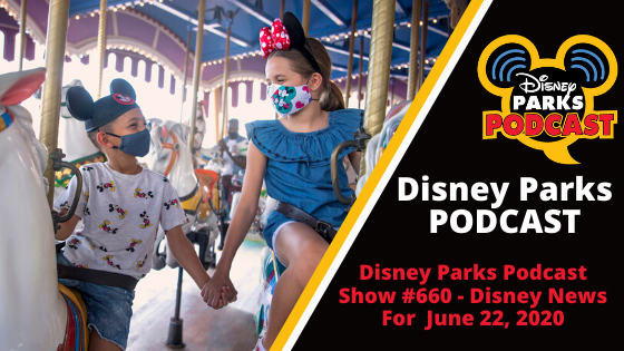 Disney Parks Podcast Show #660 - Disney News for the Week of June 22, 2020