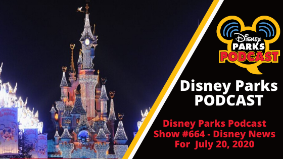 Disney Parks Podcast Show #664 - Disney News for the Week of July 20, 2020