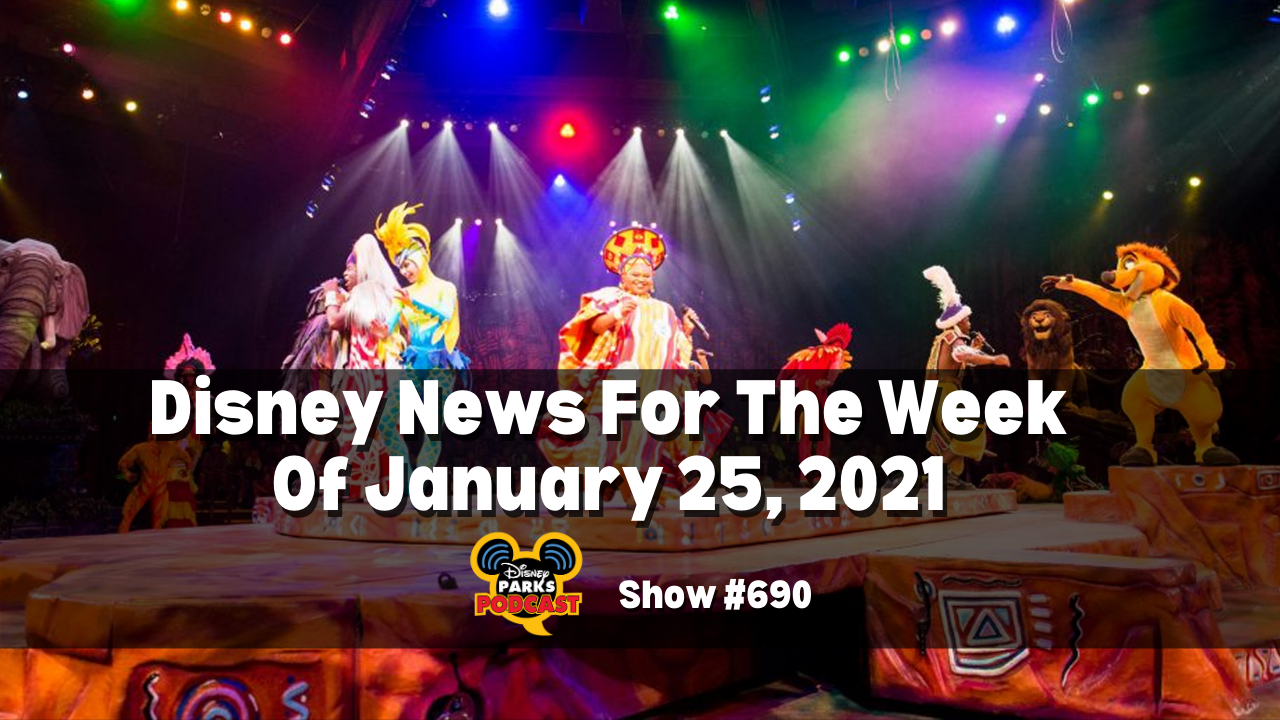 Disney Parks Podcast Show #690 - Disney News for the Week of January 25, 2021