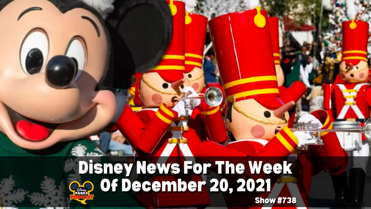 Disney Parks Podcast Show #738- Disney News for the Week of December 20, 2021