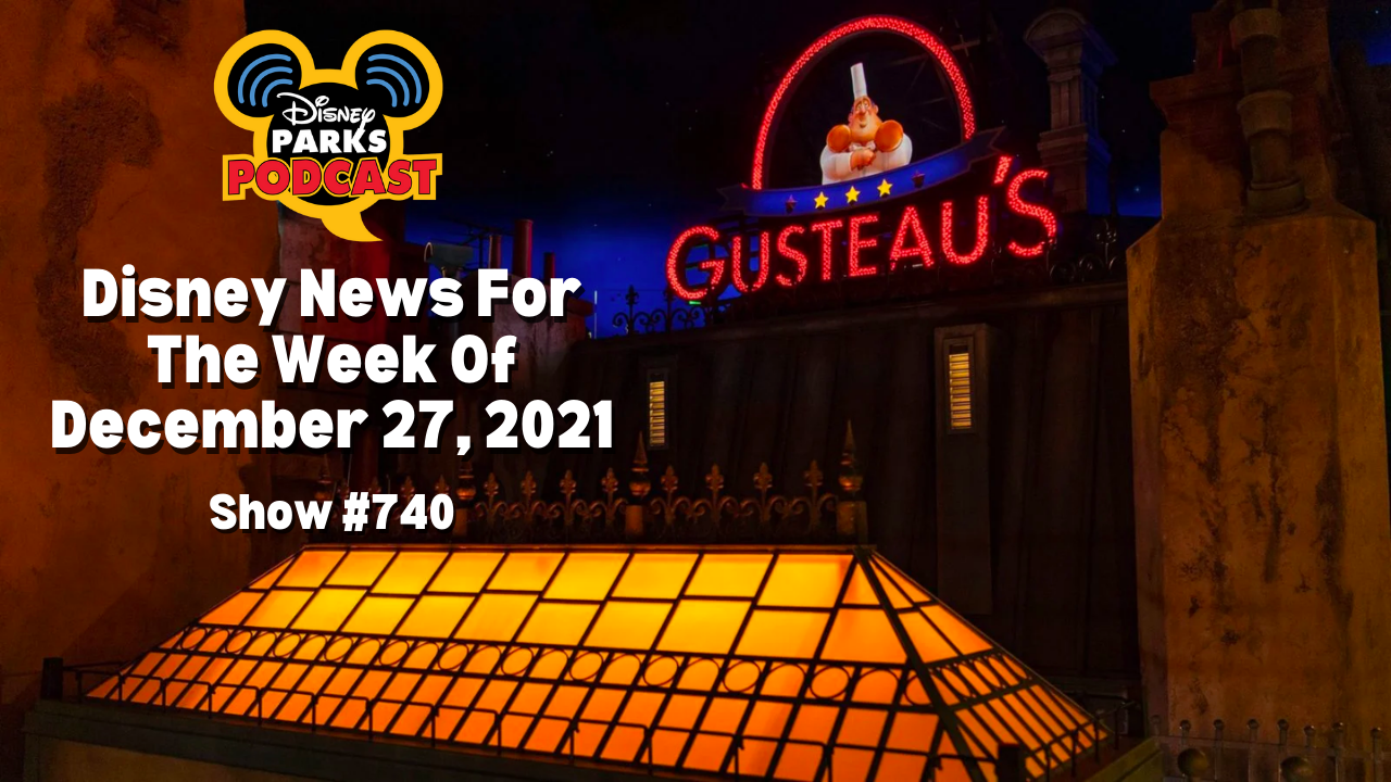 Disney Parks Podcast Show #740- Disney News for the Week of January 10, 2022