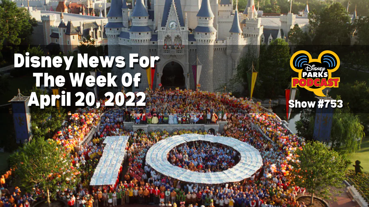 Disney Parks Podcast Show #753 - Disney Parks Podcast 10 Year Anniversary Show